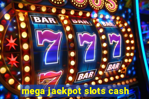 mega jackpot slots cash