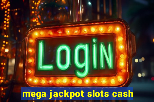 mega jackpot slots cash