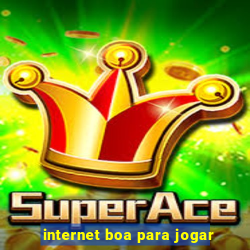 internet boa para jogar