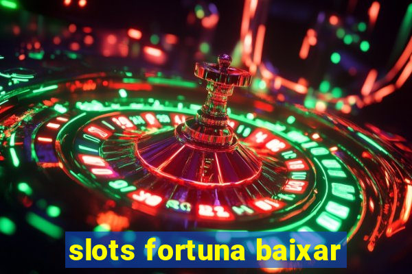 slots fortuna baixar