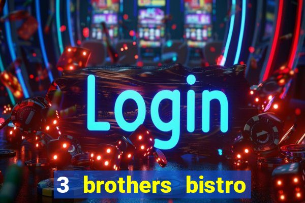 3 brothers bistro & casino menu