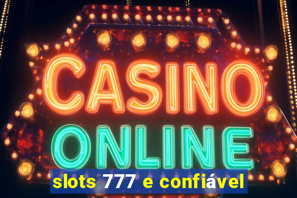 slots 777 e confiável