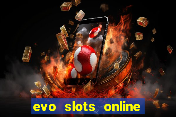 evo slots online casino 777