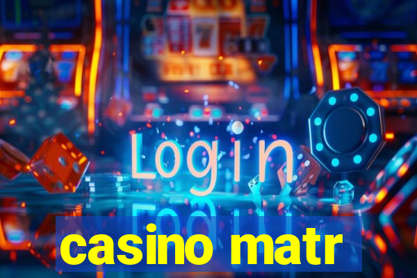 casino matr