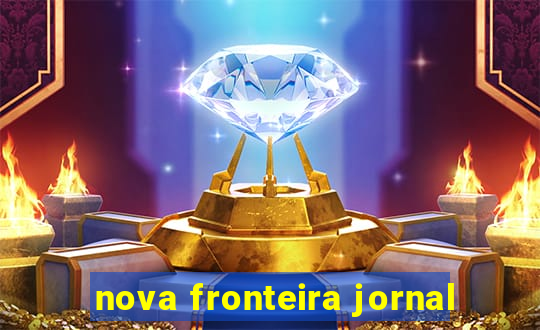 nova fronteira jornal