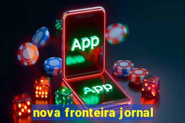 nova fronteira jornal