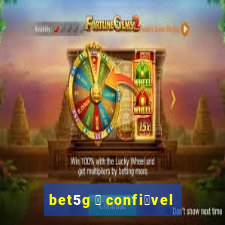 bet5g 茅 confi谩vel