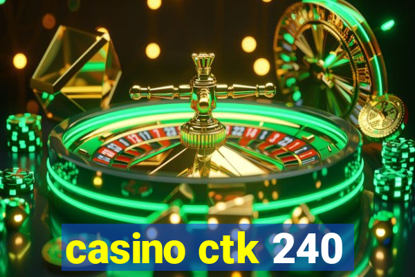 casino ctk 240