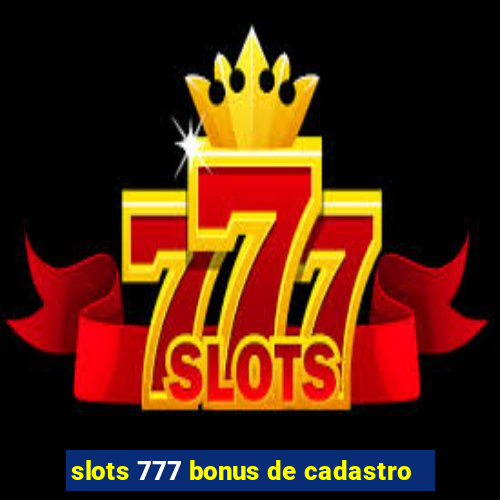 slots 777 bonus de cadastro