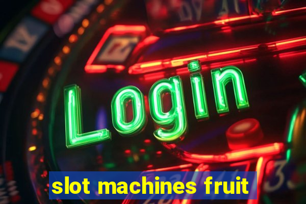 slot machines fruit