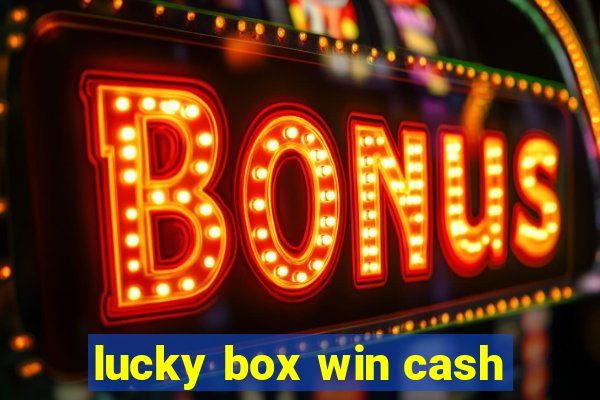 lucky box win cash