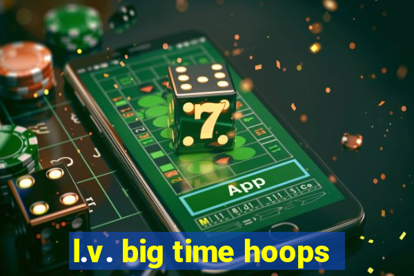 l.v. big time hoops