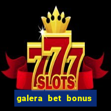 galera bet bonus sem deposito