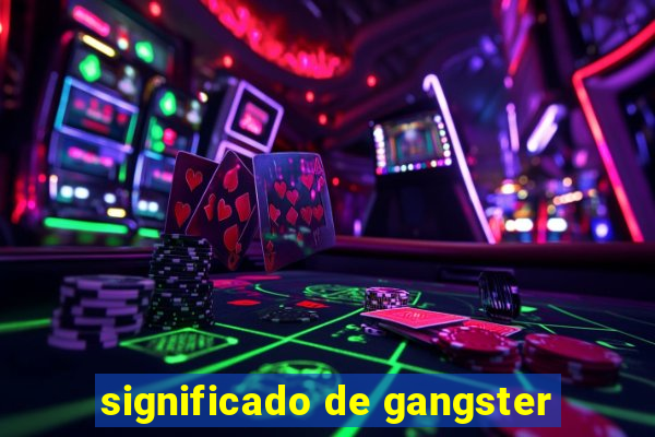 significado de gangster