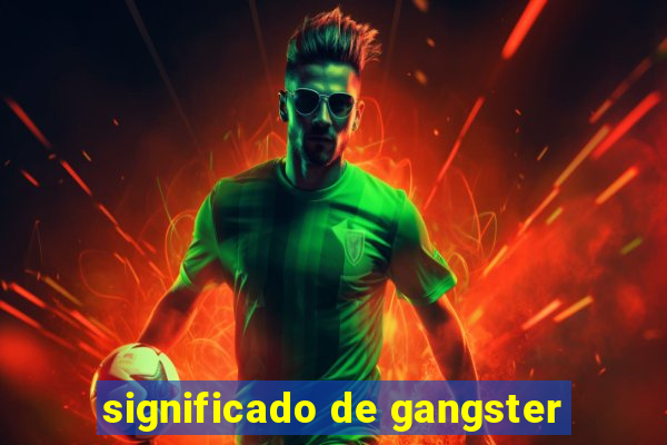 significado de gangster