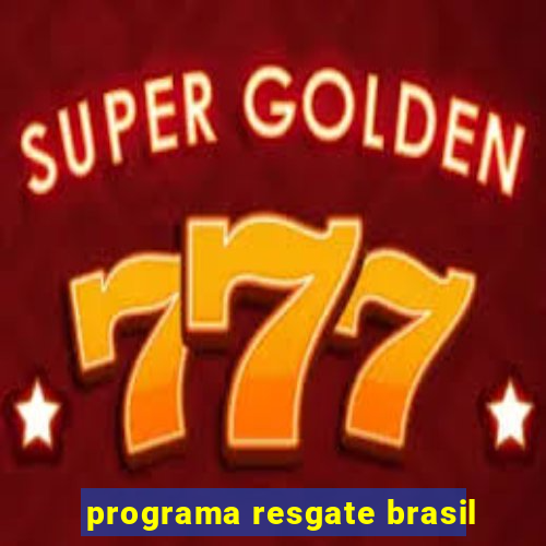 programa resgate brasil