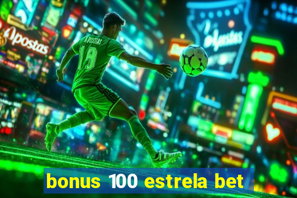 bonus 100 estrela bet