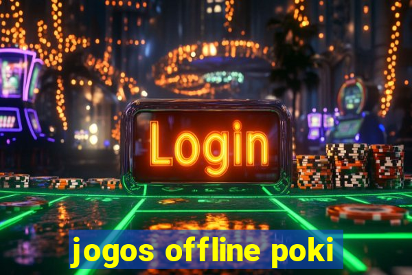 jogos offline poki