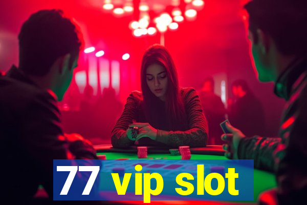 77 vip slot