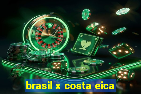 brasil x costa eica