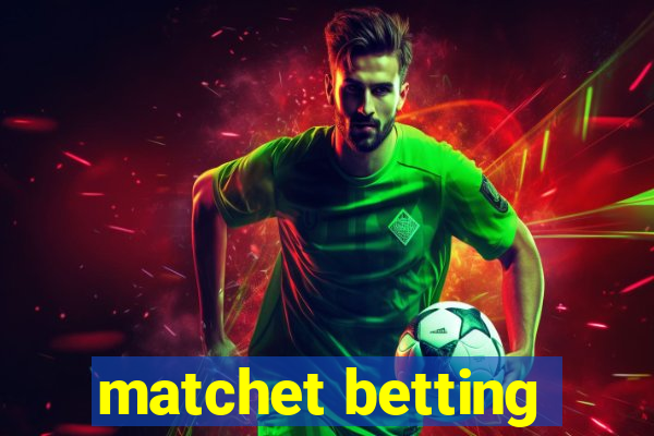 matchet betting