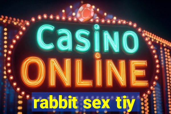 rabbit sex tiy