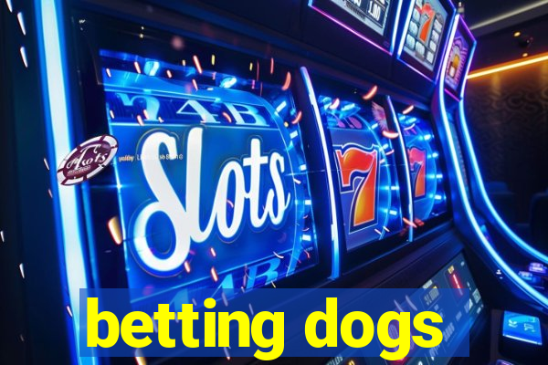 betting dogs