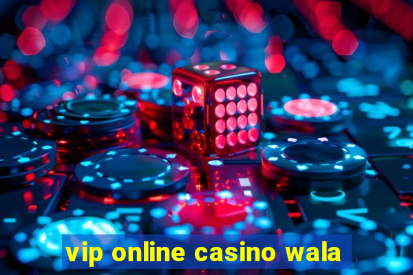 vip online casino wala