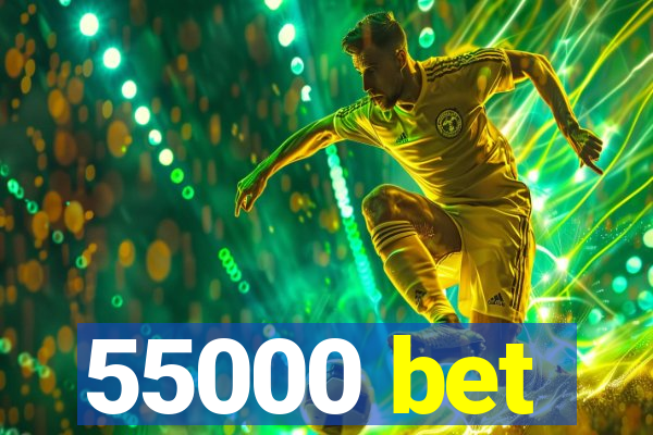 55000 bet