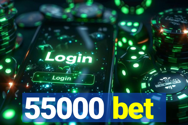 55000 bet