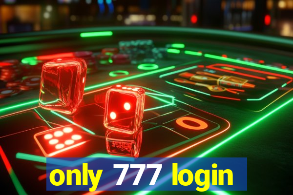 only 777 login