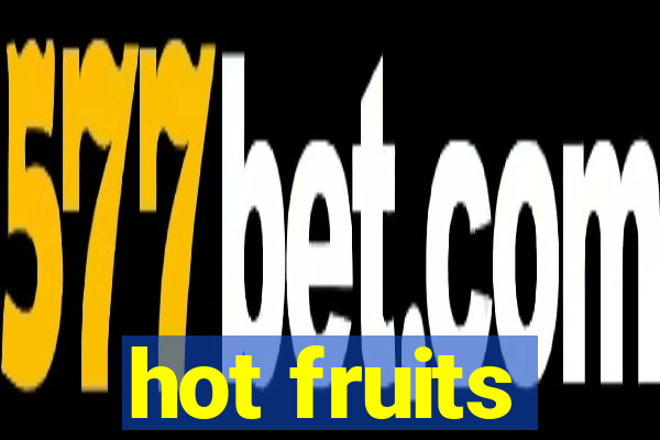 hot fruits