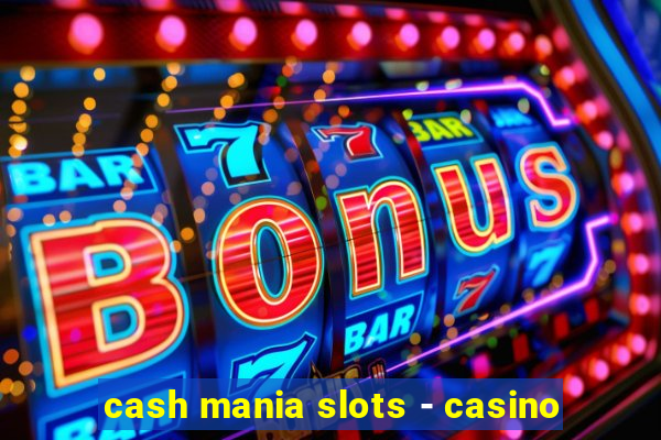 cash mania slots - casino