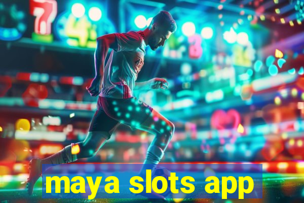 maya slots app