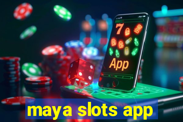 maya slots app