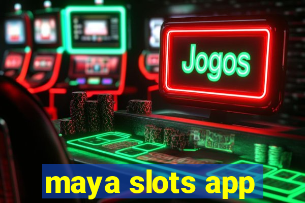 maya slots app