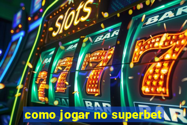 como jogar no superbet