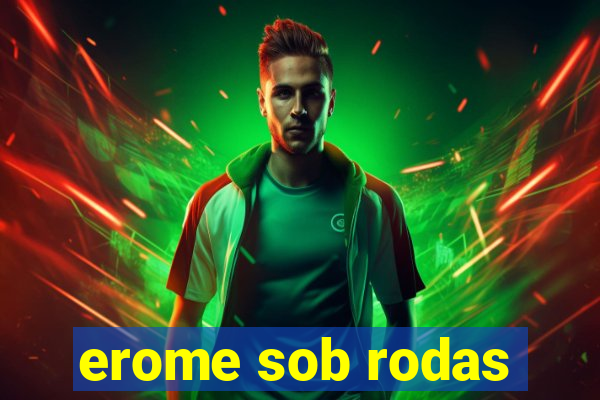 erome sob rodas