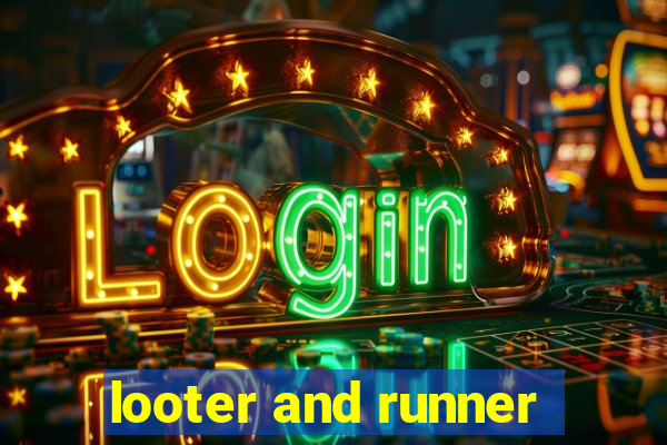 looter and runner