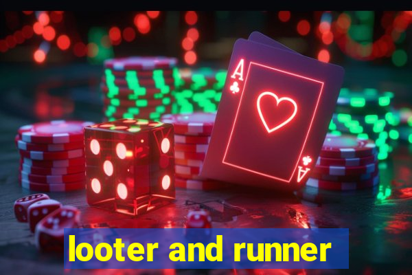 looter and runner