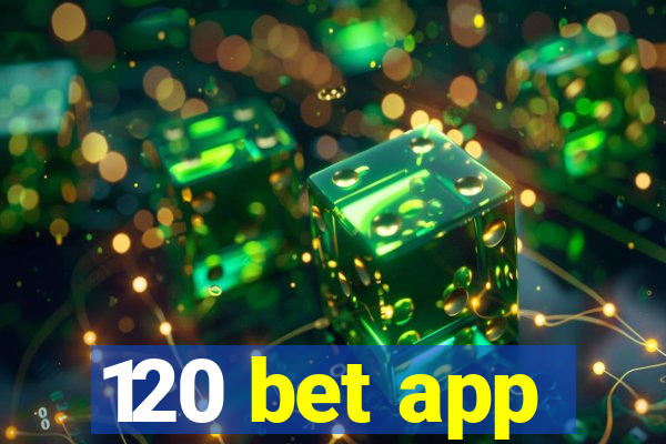 120 bet app