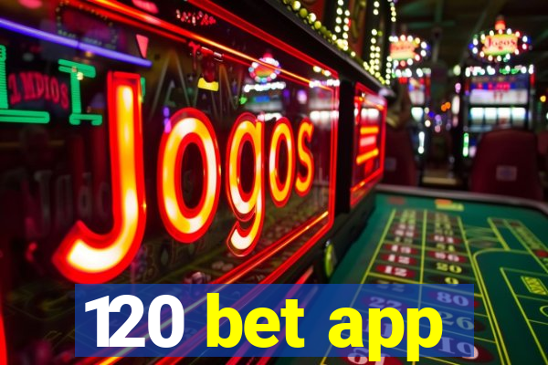 120 bet app