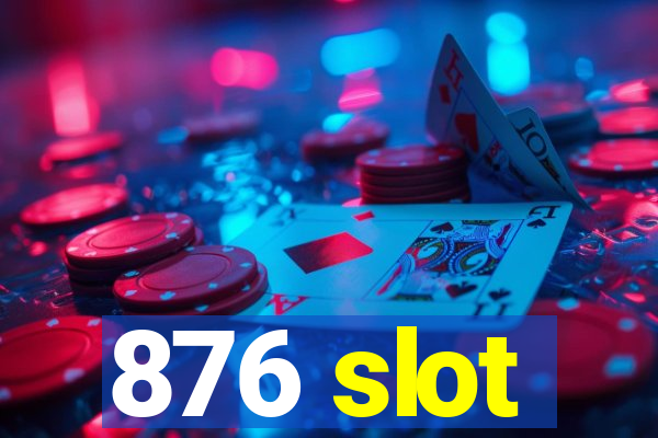 876 slot