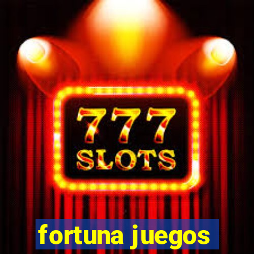 fortuna juegos