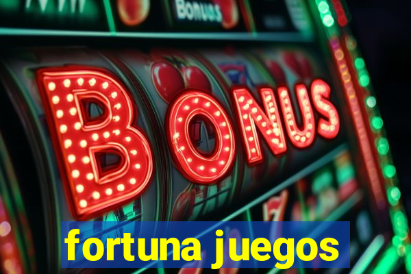 fortuna juegos