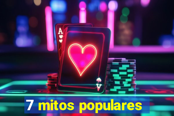 7 mitos populares