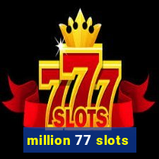 million 77 slots