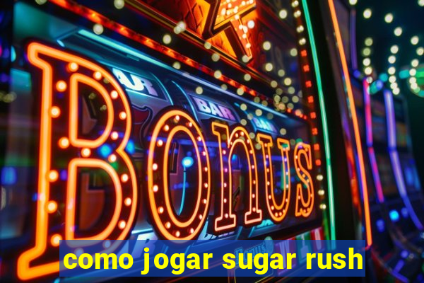 como jogar sugar rush