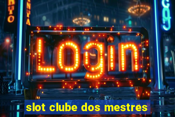 slot clube dos mestres