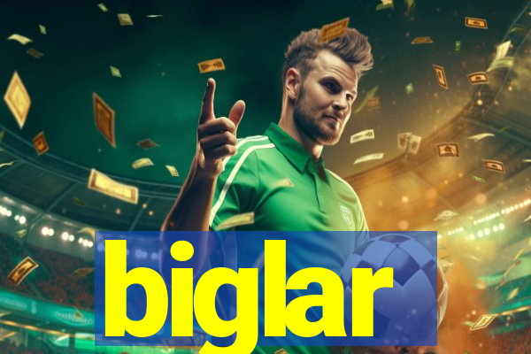 biglar